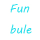 Fun bule